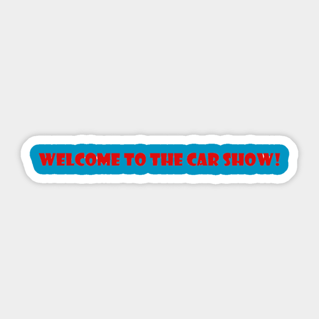 Welcome to the car show. Sticker by MightTs